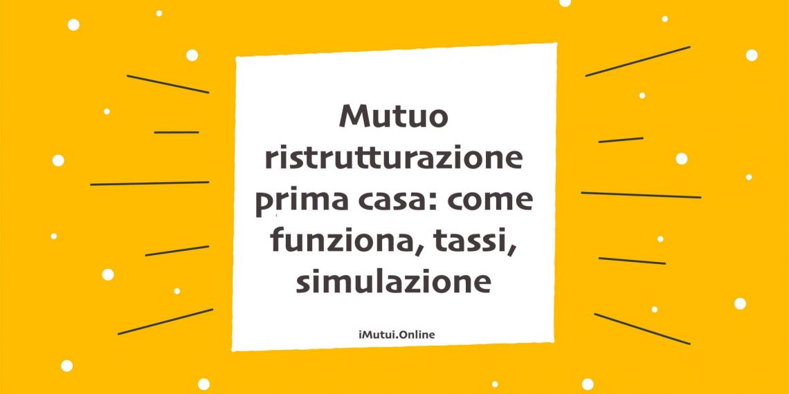 Mutuo ristrutturazione prima casa
