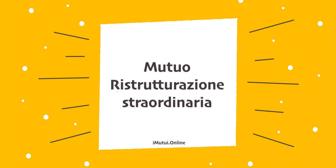 Mutuo Ristrutturazione straordinaria