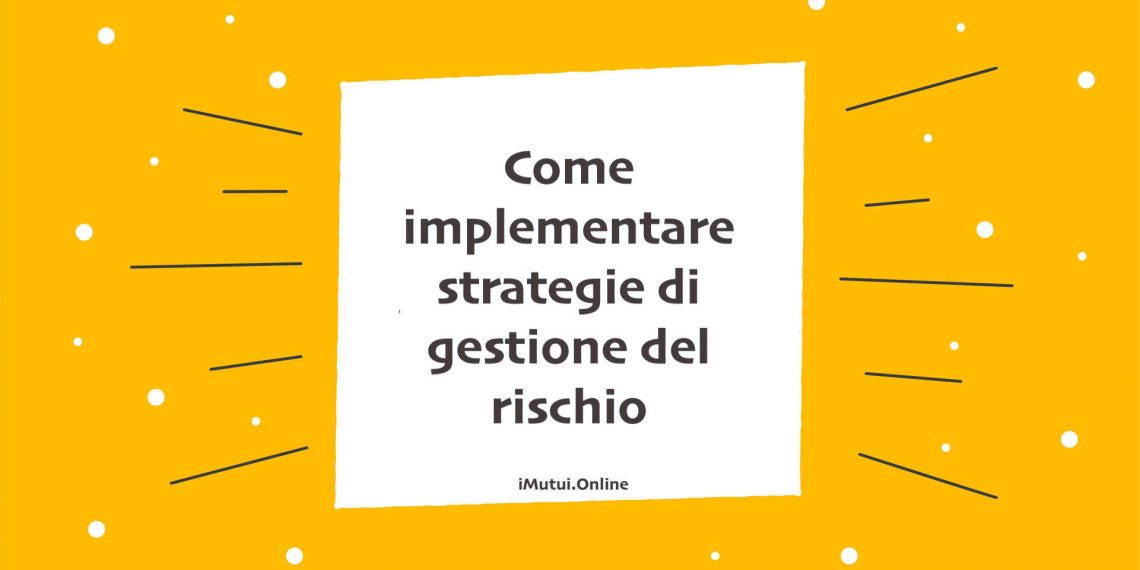 Come implementare strategie di gestione del rischio