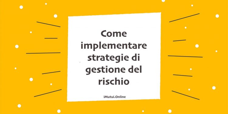 Come implementare strategie di gestione del rischio