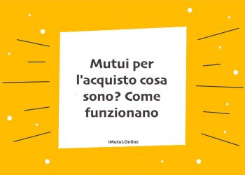 Mutui per l'acquisto cosa sono? Come funzionano