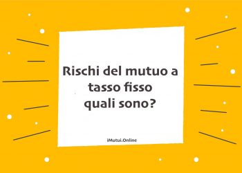Rischi del mutuo a tasso fisso: quali sono