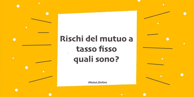Rischi del mutuo a tasso fisso: quali sono