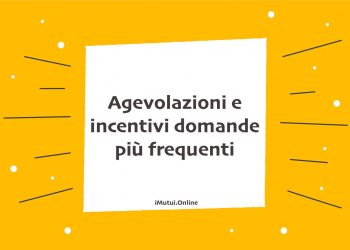 Agevolazioni e incentivi domande più frequenti