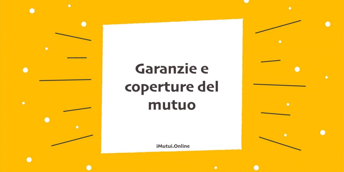 Garanzie e coperture del mutuo