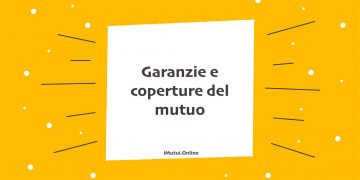 Garanzie e coperture del mutuo