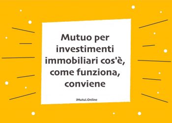 Mutuo per investimenti immobiliari cos'è, come funziona, conviene
