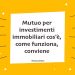 Mutuo per investimenti immobiliari cos'è, come funziona, conviene