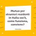 Mutuo per stranieri residenti in Italia