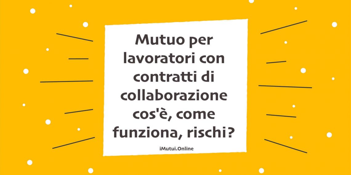 Mutuo per lavoratori con contratti di collaborazione