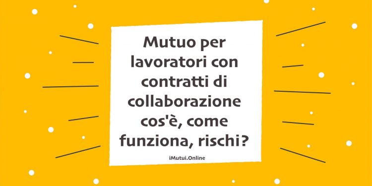 Mutuo per lavoratori con contratti di collaborazione