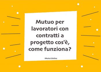 Mutuo per lavoratori con contratti a progetto