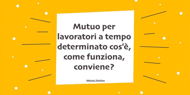 Mutuo per lavoratori a tempo determinato