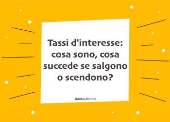 Tassi d'interesse: cosa sono, cosa succede se salgono o scendono?