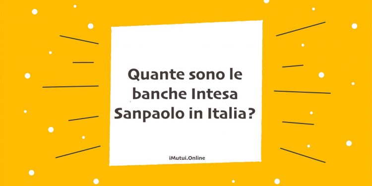 Quante sono le banche Intesa Sanpaolo in Italia