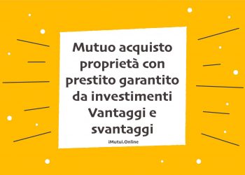Mutuo acquisto proprietà con prestito garantito da investimenti Vantaggi e svantaggi