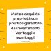 Mutuo acquisto proprietà con prestito garantito da investimenti Vantaggi e svantaggi