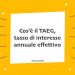 Cos'è il TAEG
