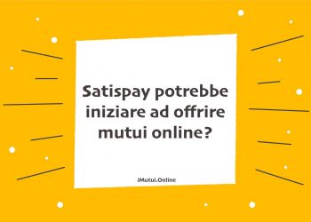 Satispay potrebbe iniziare ad offrire mutui online?