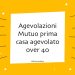 Agevolazioni Mutuo prima casa over 40