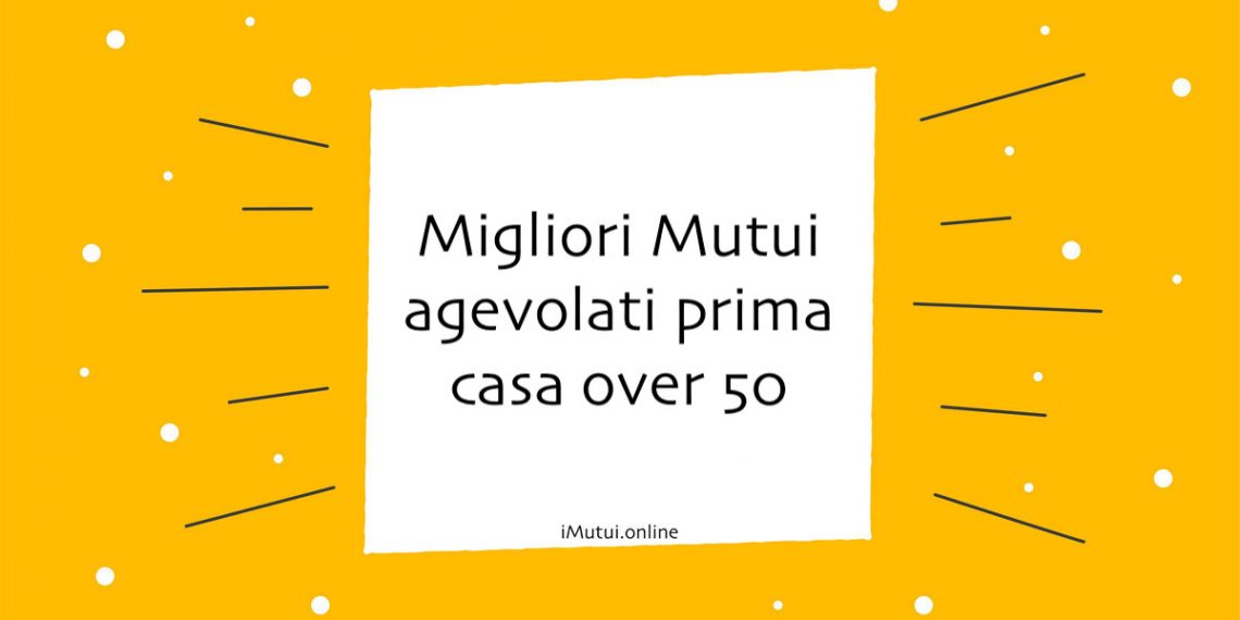 Migliori Mutui agevolati prima casa over 50