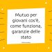 Mutuo per giovani cos'è, come funziona, garanzie delle stato