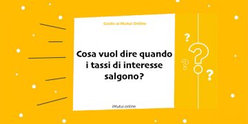 Cosa vuol dire quando i tassi di interesse salgono?