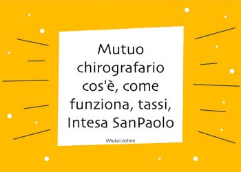 Mutuo chirografario cos'è, come funziona, tassi, Intesa SanPaolo