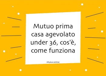 Mutuo prima casa agevolato under 36