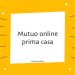 Mutuo online prima casa