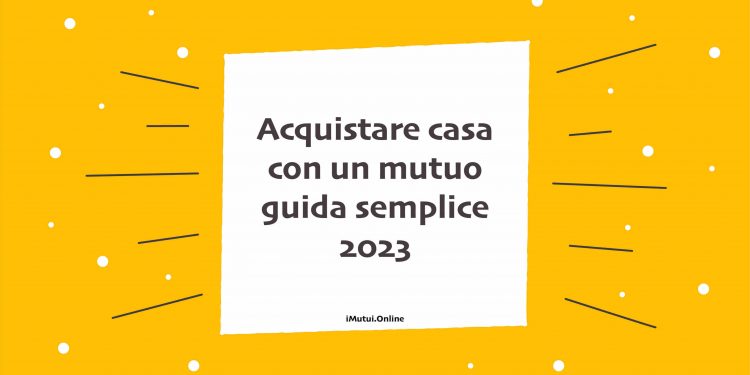 Acquistare casa con un mutuo 2023