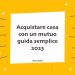 Acquistare casa con un mutuo 2023