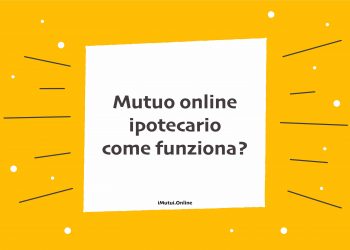 Mutuo online ipotecario, come funziona