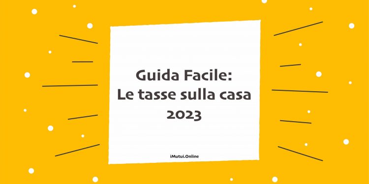 Le tasse sulla casa 2023