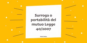 Surroga o portabilità del mutuo Legge 40/2007