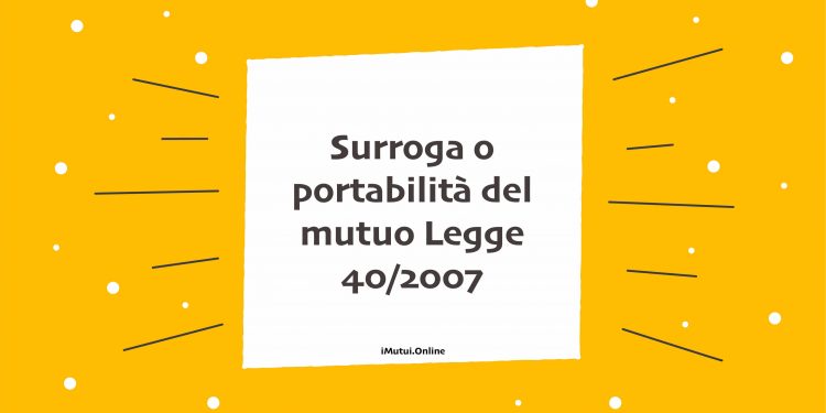 Surroga o portabilità del mutuo Legge 40/2007