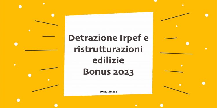 ristrutturazioni edilizie Bonus 2023