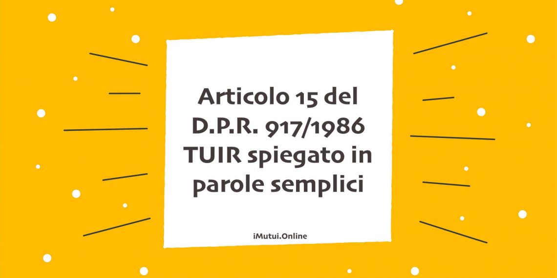 Articolo 15 del D.P.R. 917/1986 TUIR spiegato in parole semplici