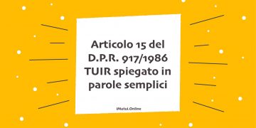 Articolo 15 del D.P.R. 917/1986 TUIR spiegato in parole semplici
