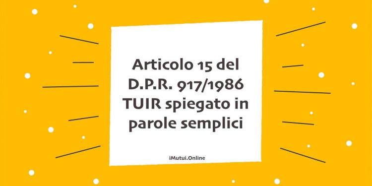 Articolo 15 del D.P.R. 917/1986 TUIR spiegato in parole semplici