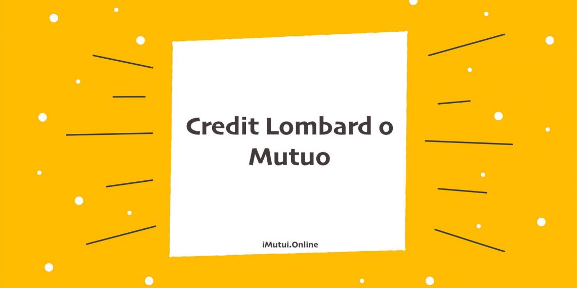 Credit Lombard o Mutuo