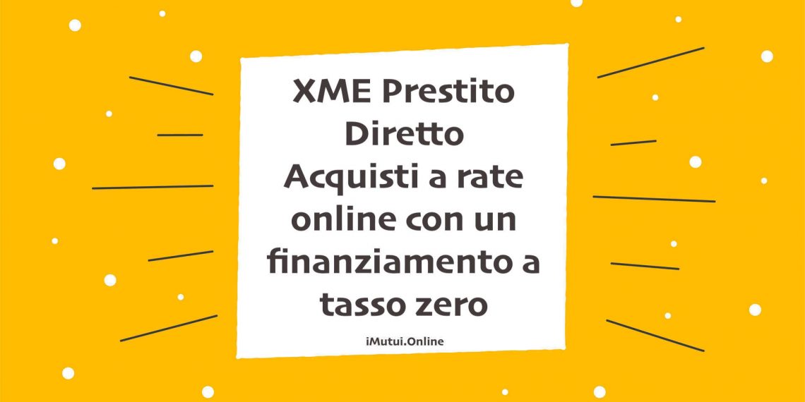 XME Prestito Diretto Acquisti a rate online con un finanziamento a tasso zero