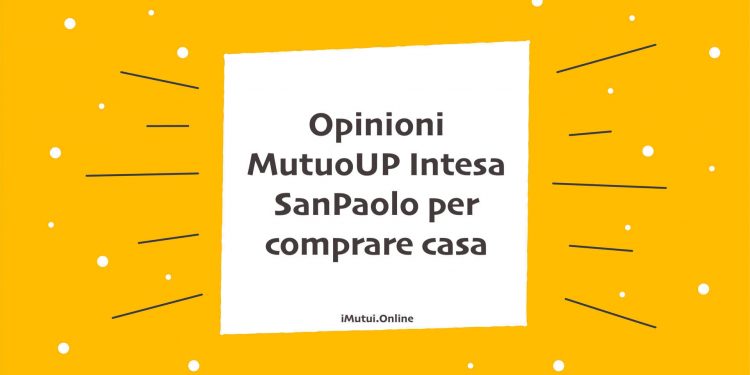 Opinioni MutuoUP Intesa SanPaolo per comprare casa