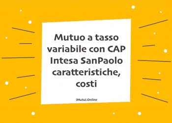Mutuo a tasso variabile con CAP Intesa SanPaolo caratteristiche, costi