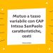 Mutuo a tasso variabile con CAP Intesa SanPaolo caratteristiche, costi