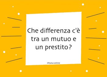 Che differenza c'è tra un mutuo e un prestito?