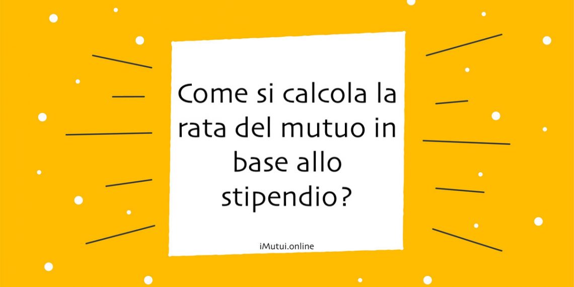 Come si calcola la rata del mutuo in base allo stipendio?