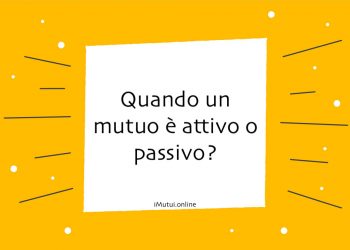 Quando un mutuo è attivo o passivo?