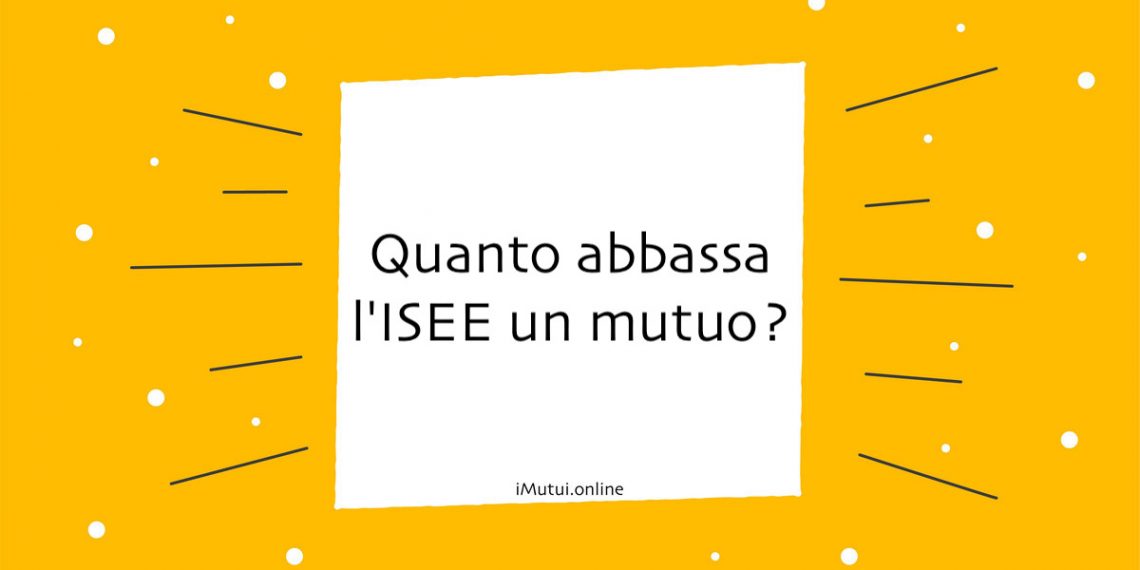 Quanto abbassa l'ISEE un mutuo?