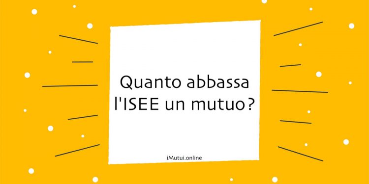 Quanto abbassa l'ISEE un mutuo?